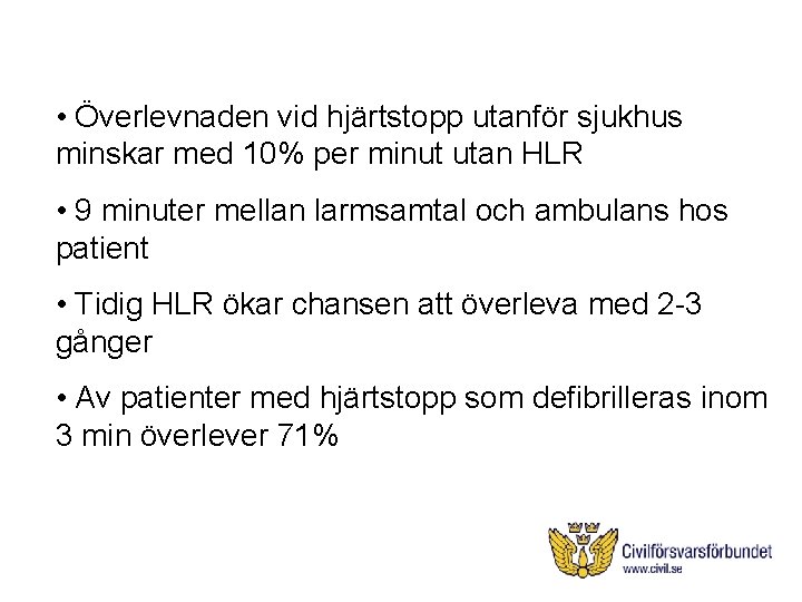  • Överlevnaden vid hjärtstopp utanför sjukhus minskar med 10% per minut utan HLR