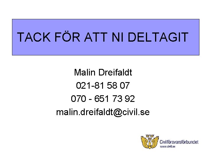 TACK FÖR ATT NI DELTAGIT Malin Dreifaldt 021 -81 58 07 070 - 651