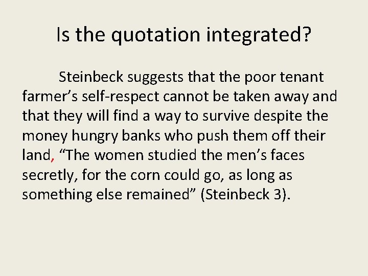 Is the quotation integrated? Steinbeck suggests that the poor tenant farmer’s self-respect cannot be