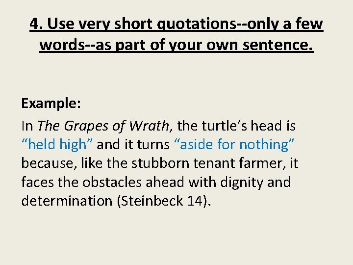 4. Use very short quotations--only a few words--as part of your own sentence. Example: