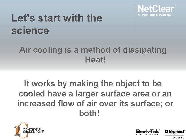 Let’s start with the science Air cooling is a method of dissipating Heat! It