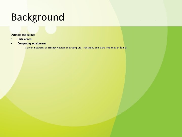 Background Defining the terms: • Data center • Computing equipment – Server, network, or