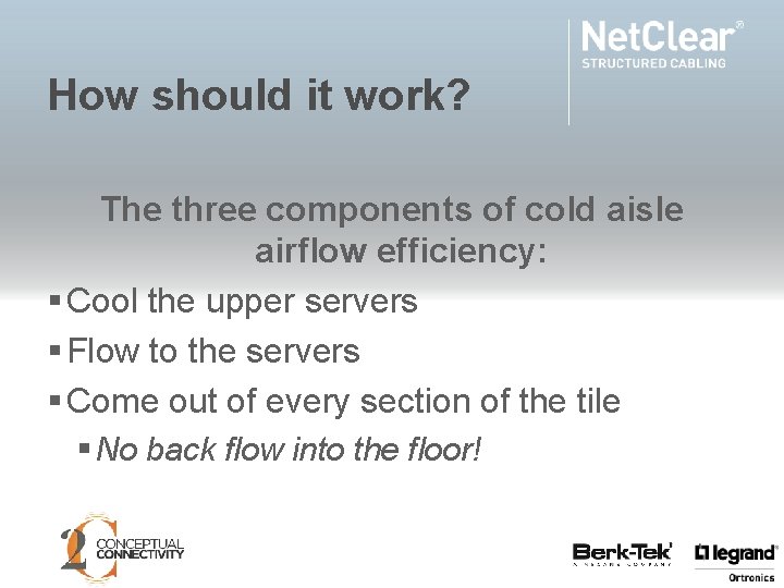 How should it work? The three components of cold aisle airflow efficiency: § Cool