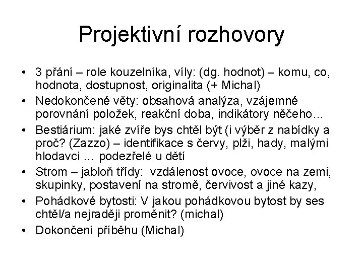 Projektivní rozhovory • 3 přání – role kouzelníka, víly: (dg. hodnot) – komu, co,