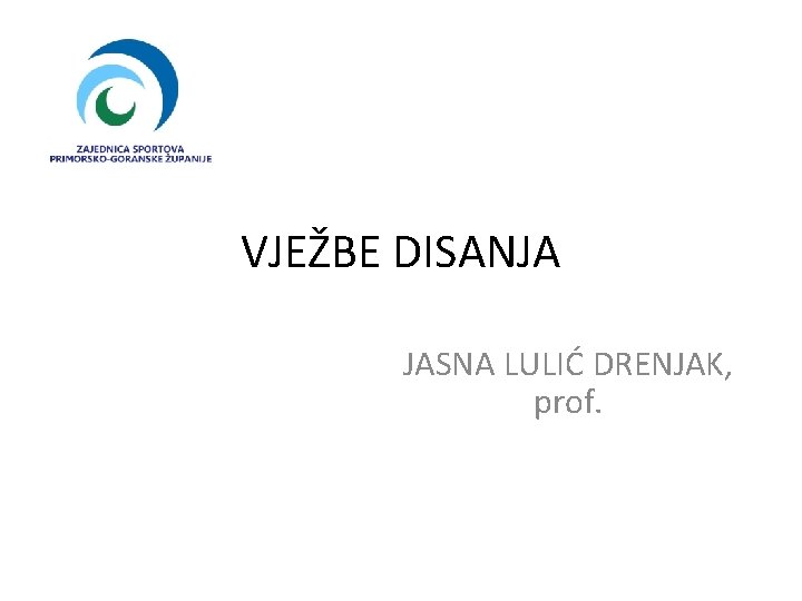 VJEŽBE DISANJA JASNA LULIĆ DRENJAK, prof. 