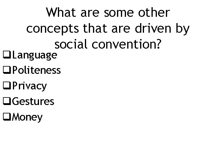 What are some other concepts that are driven by social convention? q. Language q.