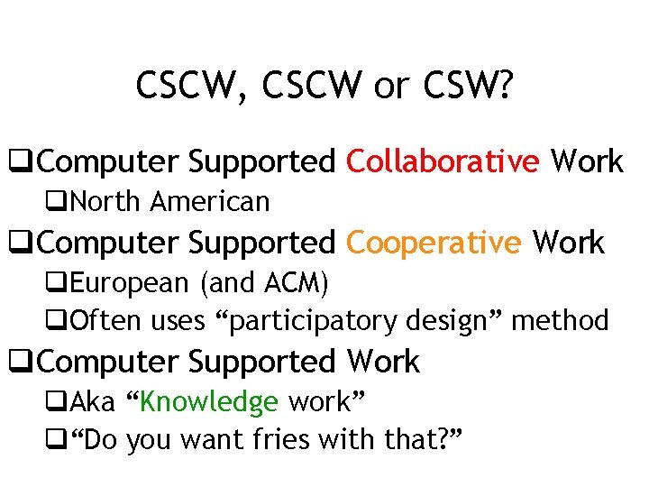 CSCW, CSCW or CSW? q. Computer Supported Collaborative Work q. North American q. Computer