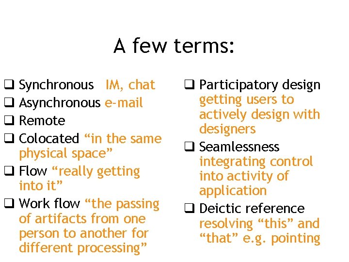 A few terms: q Synchronous IM, chat q Asynchronous e-mail q Remote q Colocated