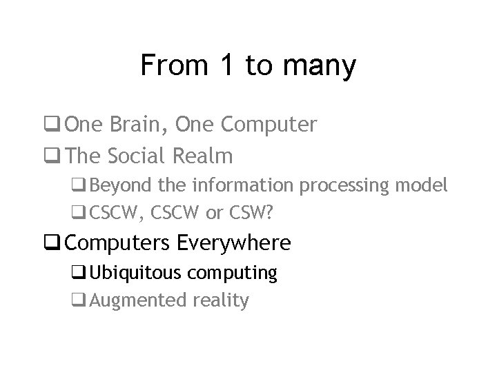 From 1 to many q One Brain, One Computer q The Social Realm q