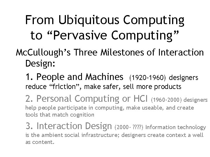 From Ubiquitous Computing to “Pervasive Computing” Mc. Cullough’s Three Milestones of Interaction Design: 1.