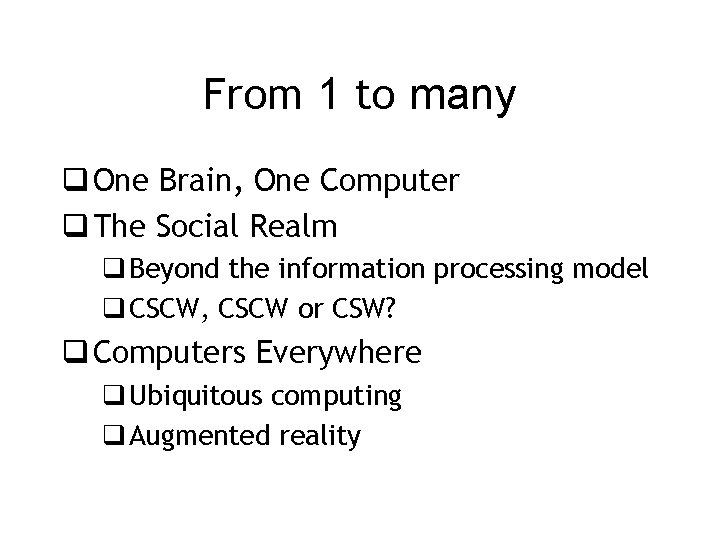 From 1 to many q One Brain, One Computer q The Social Realm q