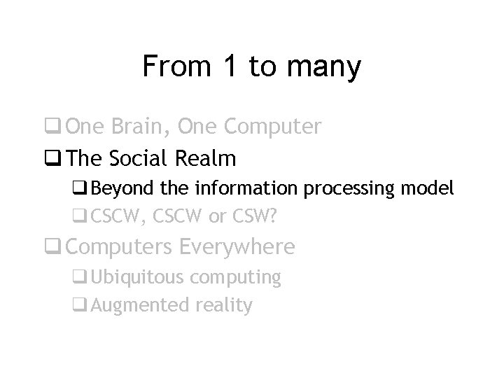 From 1 to many q One Brain, One Computer q The Social Realm q