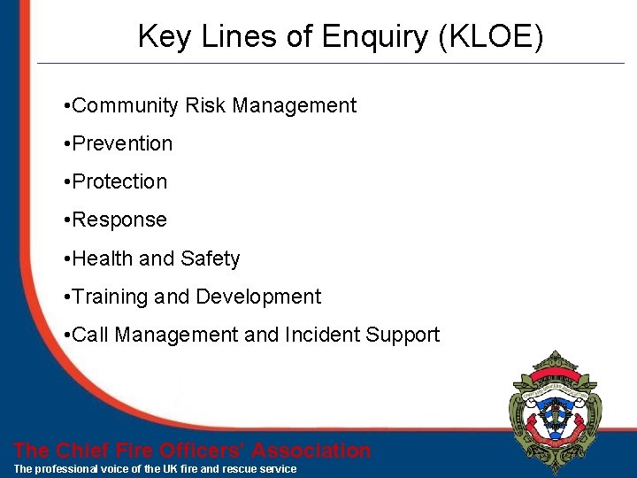 Key Lines of Enquiry (KLOE) • Community Risk Management • Prevention • Protection •
