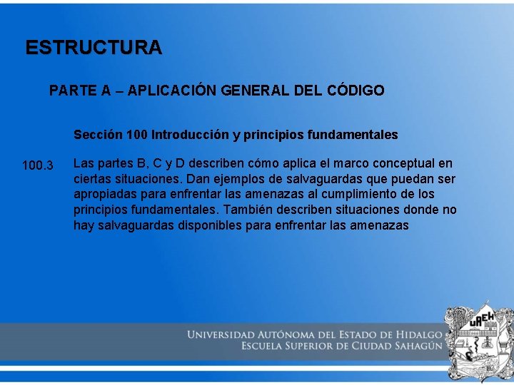 ESTRUCTURA PARTE A – APLICACIÓN GENERAL DEL CÓDIGO Sección 100 Introducción y principios fundamentales