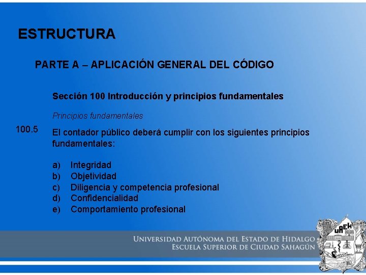 ESTRUCTURA PARTE A – APLICACIÓN GENERAL DEL CÓDIGO Sección 100 Introducción y principios fundamentales