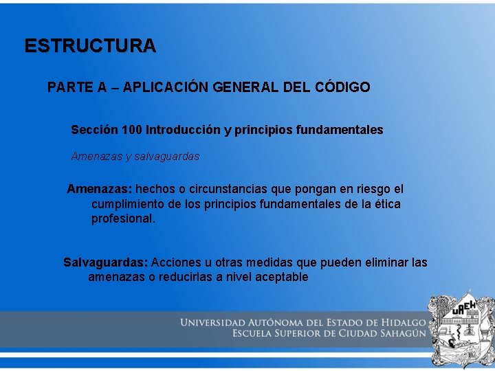 ESTRUCTURA PARTE A – APLICACIÓN GENERAL DEL CÓDIGO Sección 100 Introducción y principios fundamentales