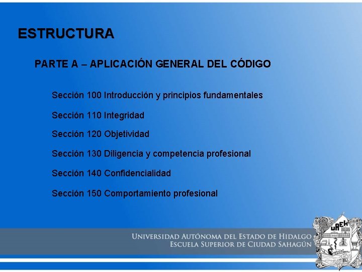 ESTRUCTURA PARTE A – APLICACIÓN GENERAL DEL CÓDIGO Sección 100 Introducción y principios fundamentales