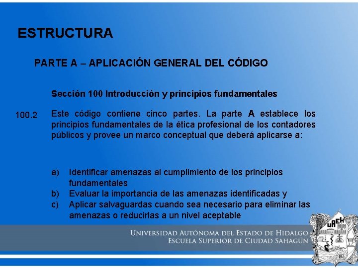 ESTRUCTURA PARTE A – APLICACIÓN GENERAL DEL CÓDIGO Sección 100 Introducción y principios fundamentales