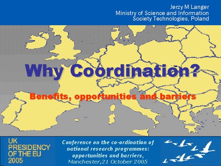 Jerzy M Langer Ministry of Science and Information Society Technologies, Poland Why Coordination? Benefits,