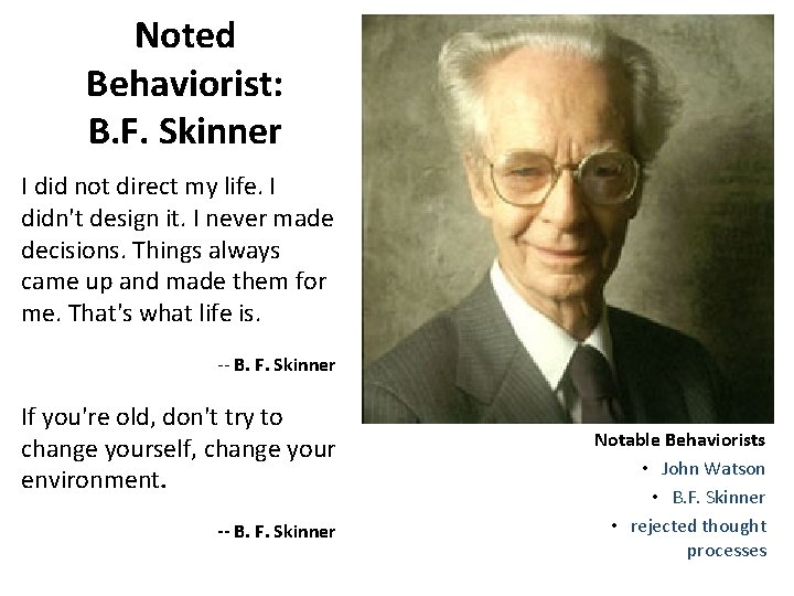 Noted Behaviorist: B. F. Skinner I did not direct my life. I didn't design