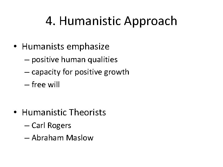 4. Humanistic Approach • Humanists emphasize – positive human qualities – capacity for positive