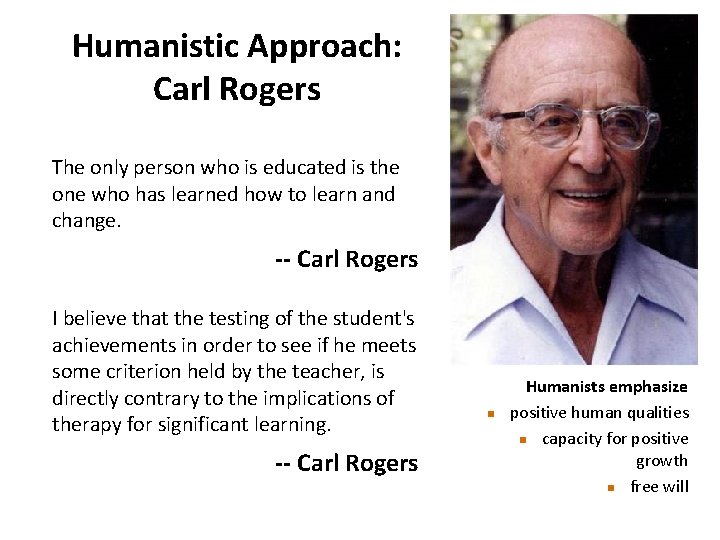 Humanistic Approach: Carl Rogers The only person who is educated is the one who