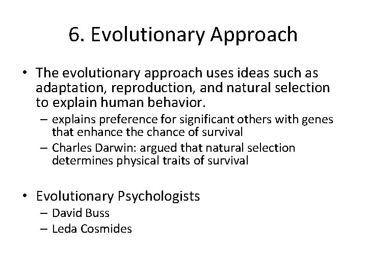 6. Evolutionary Approach • The evolutionary approach uses ideas such as adaptation, reproduction, and