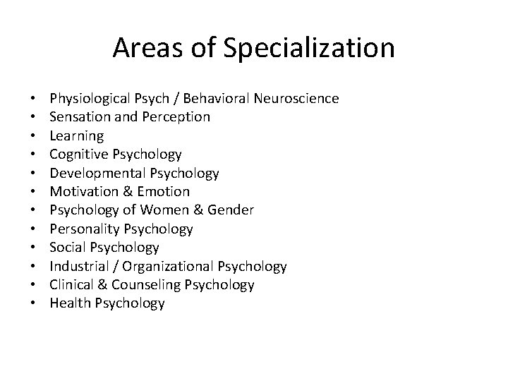 Areas of Specialization • • • Physiological Psych / Behavioral Neuroscience Sensation and Perception