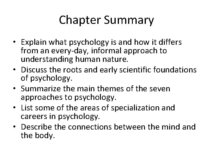 Chapter Summary • Explain what psychology is and how it differs from an every-day,