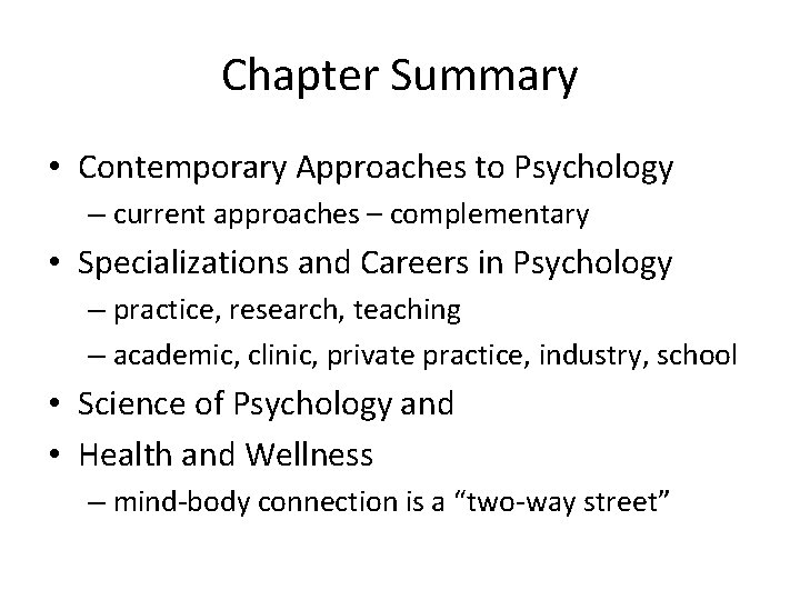 Chapter Summary • Contemporary Approaches to Psychology – current approaches – complementary • Specializations