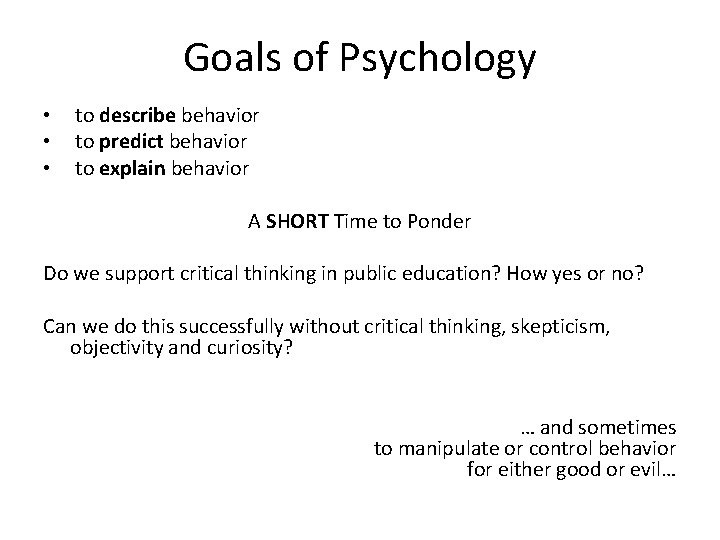 Goals of Psychology • • • to describe behavior to predict behavior to explain