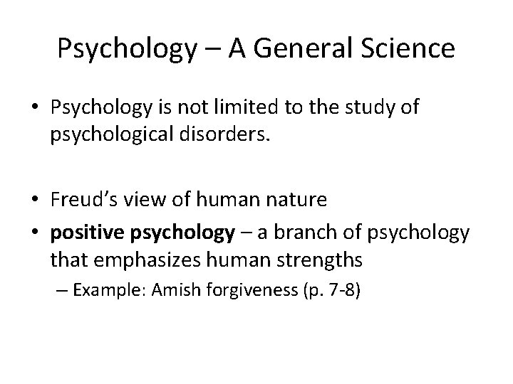 Psychology – A General Science • Psychology is not limited to the study of