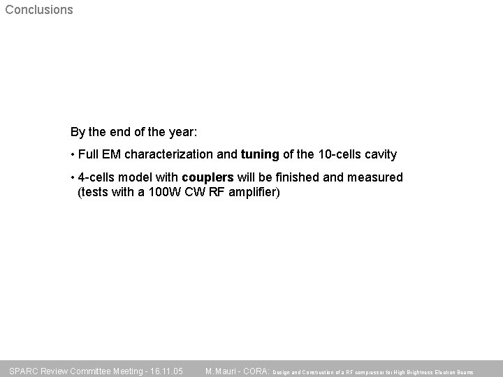 Conclusions By the end of the year: • Full EM characterization and tuning of