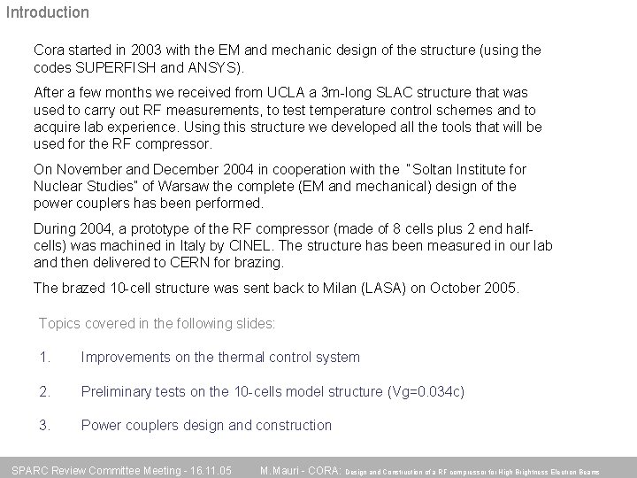 Introduction Cora started in 2003 with the EM and mechanic design of the structure