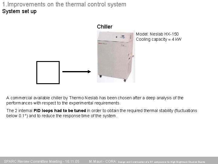 1. Improvements on thermal control system System set up Chiller Model: Neslab HX-150 Cooling