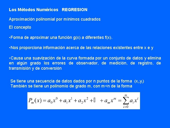 Los Métodos Numéricos REGRESION Aproximación polinomial por mínimos cuadrados El concepto • Forma de