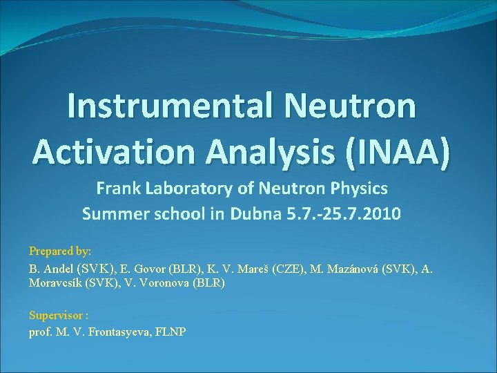 Instrumental Neutron Activation Analysis (INAA) Frank Laboratory of Neutron Physics Summer school in Dubna