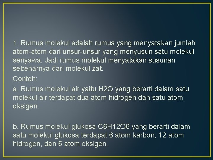 1. Rumus molekul adalah rumus yang menyatakan jumlah atom-atom dari unsur-unsur yang menyusun satu