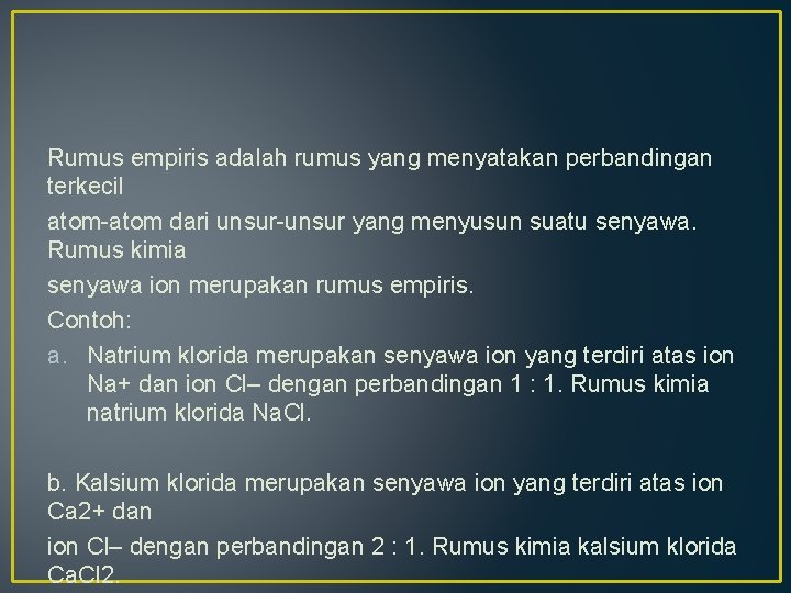 Rumus empiris adalah rumus yang menyatakan perbandingan terkecil atom-atom dari unsur-unsur yang menyusun suatu