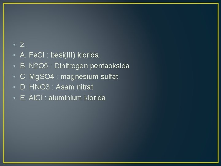  • • • 2. A. Fe. Cl : besi(III) klorida B. N 2