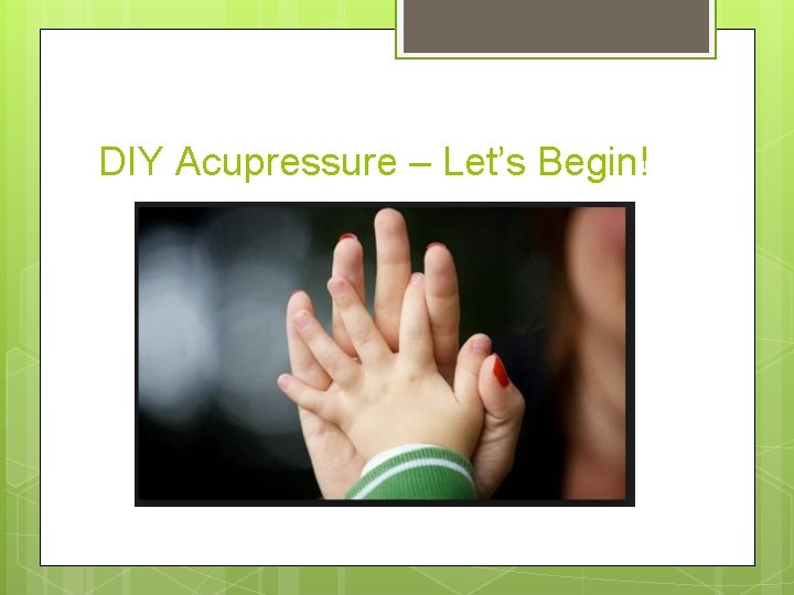 DIY Acupressure – Let’s Begin! 