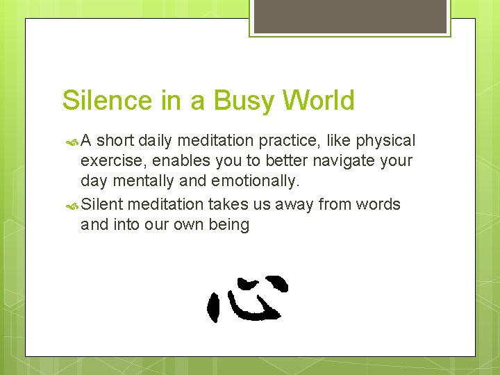 Silence in a Busy World A short daily meditation practice, like physical exercise, enables