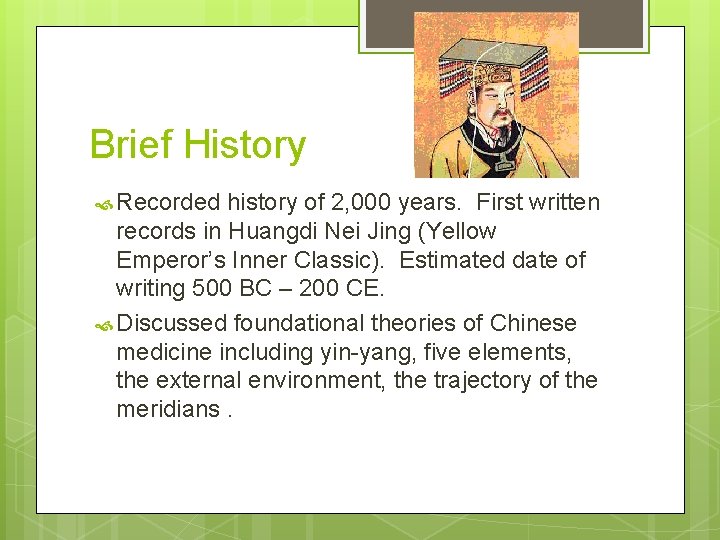 Brief History Recorded history of 2, 000 years. First written records in Huangdi Nei