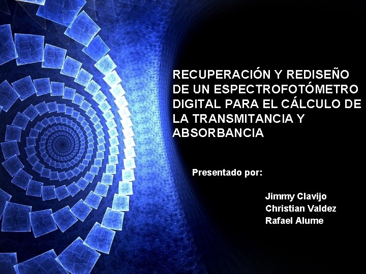RECUPERACIÓN Y REDISEÑO DE UN ESPECTROFOTÓMETRO DIGITAL PARA EL CÁLCULO DE LA TRANSMITANCIA Y RECUPERACIÓN Y REDISEÑO DE UN ESPECTROFOTÓMETRO DIGITAL PARA EL CÁLCULO DE LA TRANSMITANCIA Y