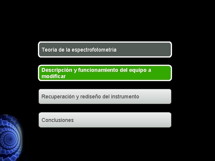 Teoría de la espectrofotometría Descripción y funcionamiento del equipo a modificar Recuperación y rediseño Teoría de la espectrofotometría Descripción y funcionamiento del equipo a modificar Recuperación y rediseño