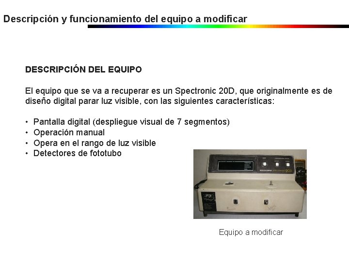 Descripción y funcionamiento del equipo a modificar DESCRIPCIÓN DEL EQUIPO El equipo que se Descripción y funcionamiento del equipo a modificar DESCRIPCIÓN DEL EQUIPO El equipo que se
