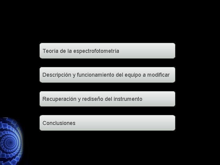 Teoría de la espectrofotometría Descripción y funcionamiento del equipo a modificar Recuperación y rediseño Teoría de la espectrofotometría Descripción y funcionamiento del equipo a modificar Recuperación y rediseño