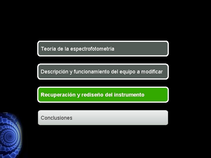 Teoría de la espectrofotometría Descripción y funcionamiento del equipo a modificar Recuperación y rediseño Teoría de la espectrofotometría Descripción y funcionamiento del equipo a modificar Recuperación y rediseño