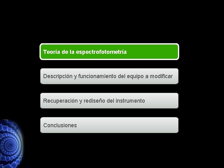 Teoría de la espectrofotometría Descripción y funcionamiento del equipo a modificar Recuperación y rediseño Teoría de la espectrofotometría Descripción y funcionamiento del equipo a modificar Recuperación y rediseño