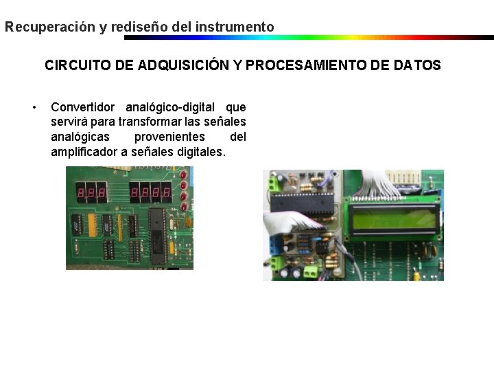 Recuperación y rediseño del instrumento CIRCUITO DE ADQUISICIÓN Y PROCESAMIENTO DE DATOS • Convertidor Recuperación y rediseño del instrumento CIRCUITO DE ADQUISICIÓN Y PROCESAMIENTO DE DATOS • Convertidor